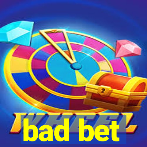 bad bet